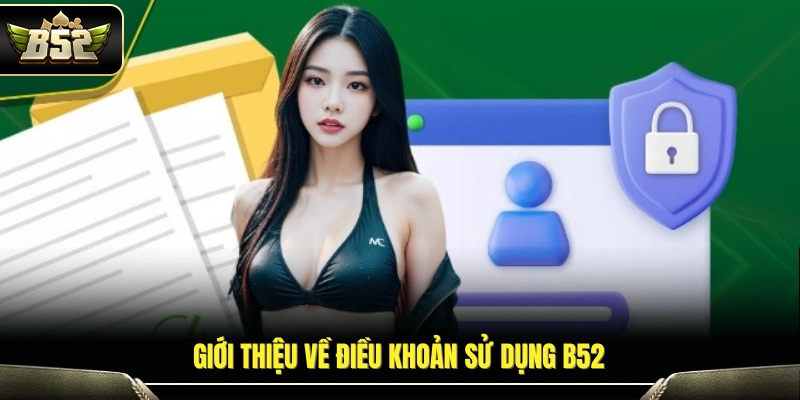 Tổng quan nội dung điều khoản sử dụng B52 
