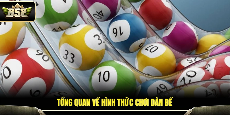 Mẹo Chơi Dàn Đề Tại B52 – Kinh Nghiệm Nuôi Số An Toàn 2 Cái nhìn chung về hình thức đánh dàn trong xổ số