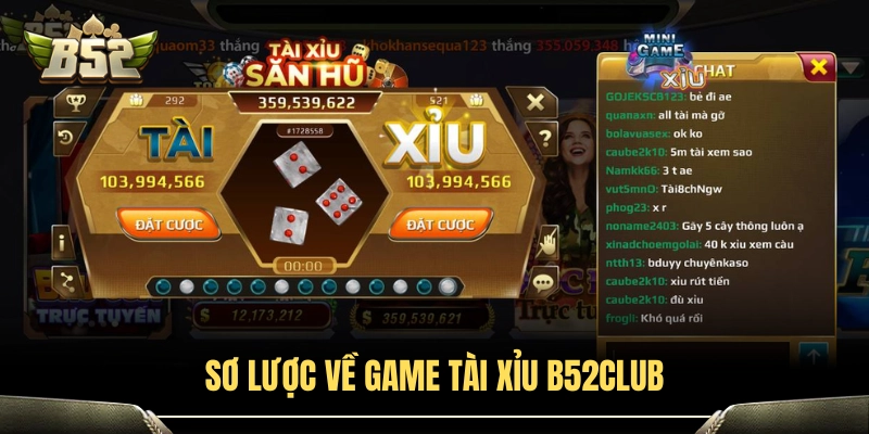 Tài Xỉu B52Club - Chi Tiết Các Cửa Cược Và Tỷ Lệ Ăn 2 Giới thiệu chi tiết tựa game tài xỉu B52Club