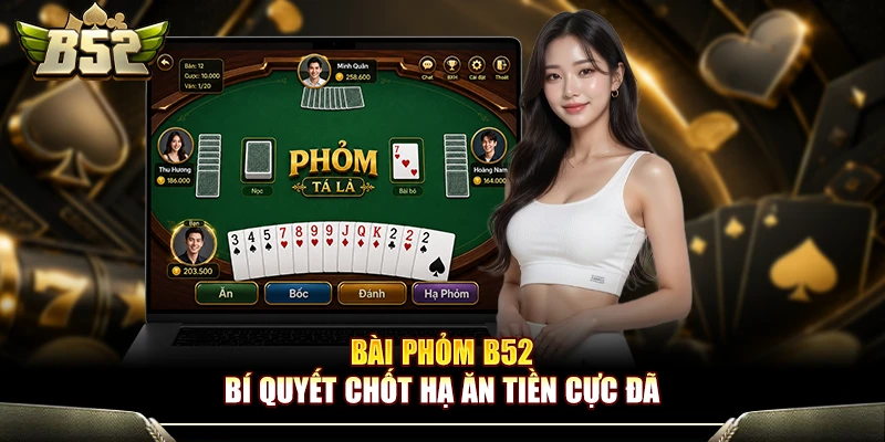 Bài Phỏm B52club - Bí Quyết Chốt Hạ Ăn Tiền Cực Đã 1 Bài Phỏm B52 - Bí Quyết Chốt Hạ Ăn Tiền Cực Đã