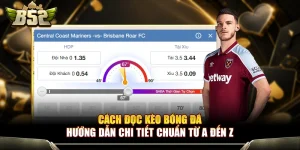 Cách Đọc Kèo Bóng Đá - Hướng Dẫn Chi Tiết Chuẩn Từ A Đến Z
